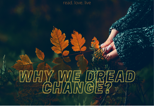 Why we dread change?